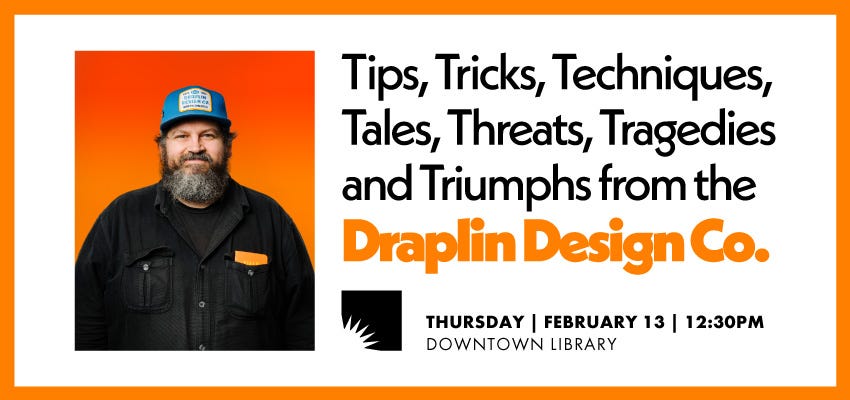 Banner image for Tips, Tricks, Techniques, Tales, Threats, Tragedies, and Triumphs  from the Draplin Design Co. event