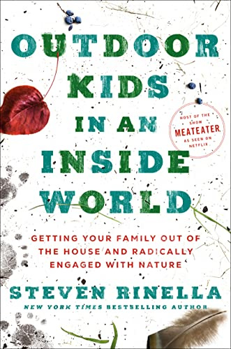 Outdoor Kids in an Inside World: Getting Your Family Out of the House and Radically Engaged with Nature (English Edition) de [Steven Rinella]