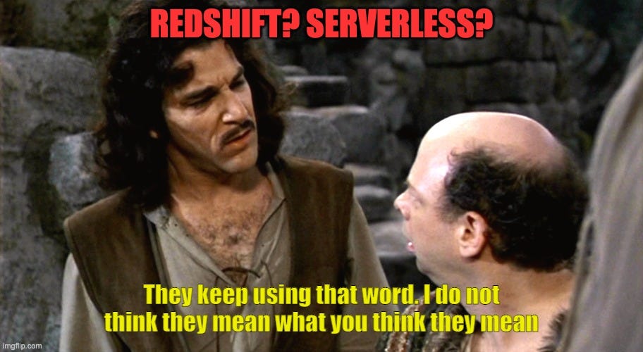 Inigo Montoya I Do Not Think That Word Means What You Think It M | REDSHIFT? SERVERLESS? They keep using that word. I do not think they mean what you think they mean | image tagged in inigo montoya i do not think that word means what you think it m | made w/ Imgflip meme maker