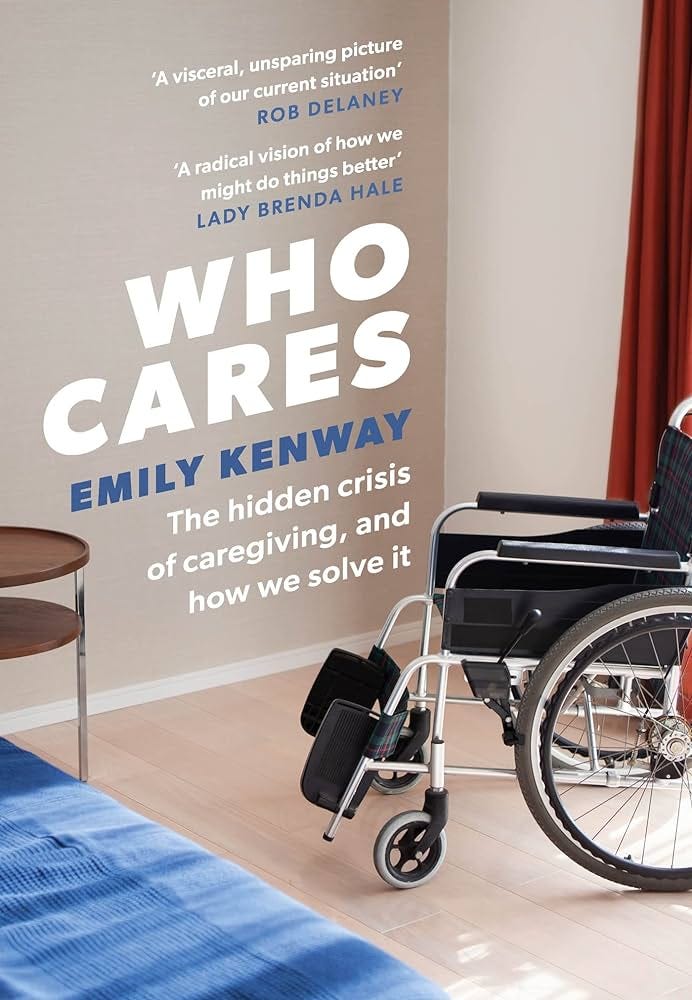 Who Cares: The Hidden Crisis of Caregiving, and How We Solve It - the 2023  Orwell Prize Finalist : Kenway, Emily: Amazon.co.uk: Books