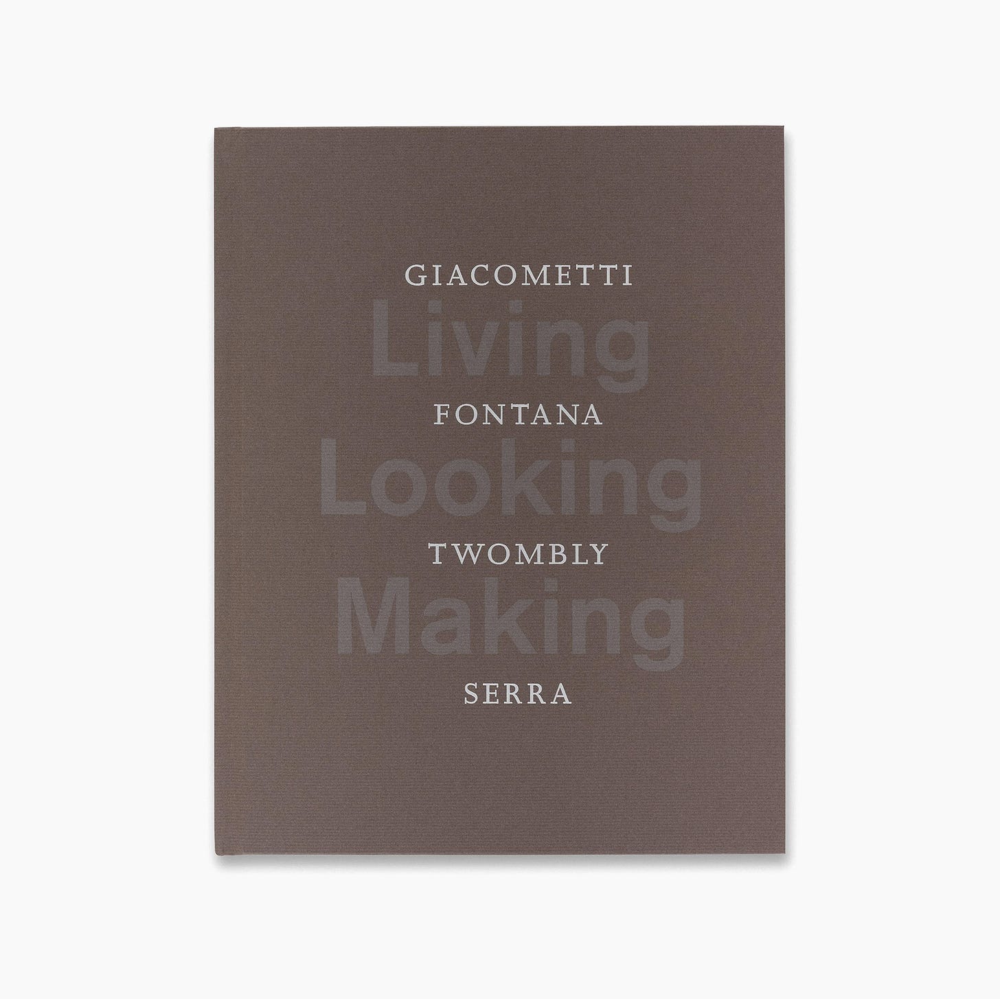 Living, Looking, Making: Sculpture by Giacometti, Fontana, Twombly, Serra, Gagosian, New York, NY, 2007