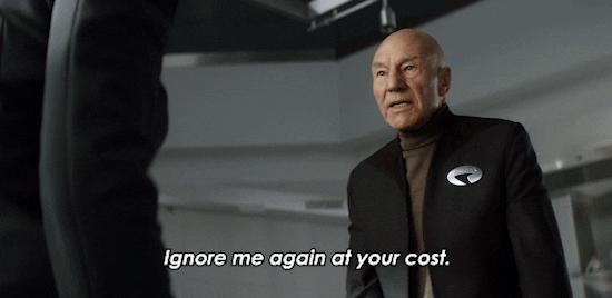 Picard: Ignore me again at your cost.