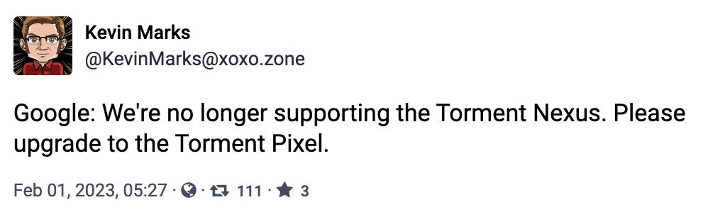 Google: We're no longer supporting the Torment Nexus. Please upgrade to the Torment Pixel.