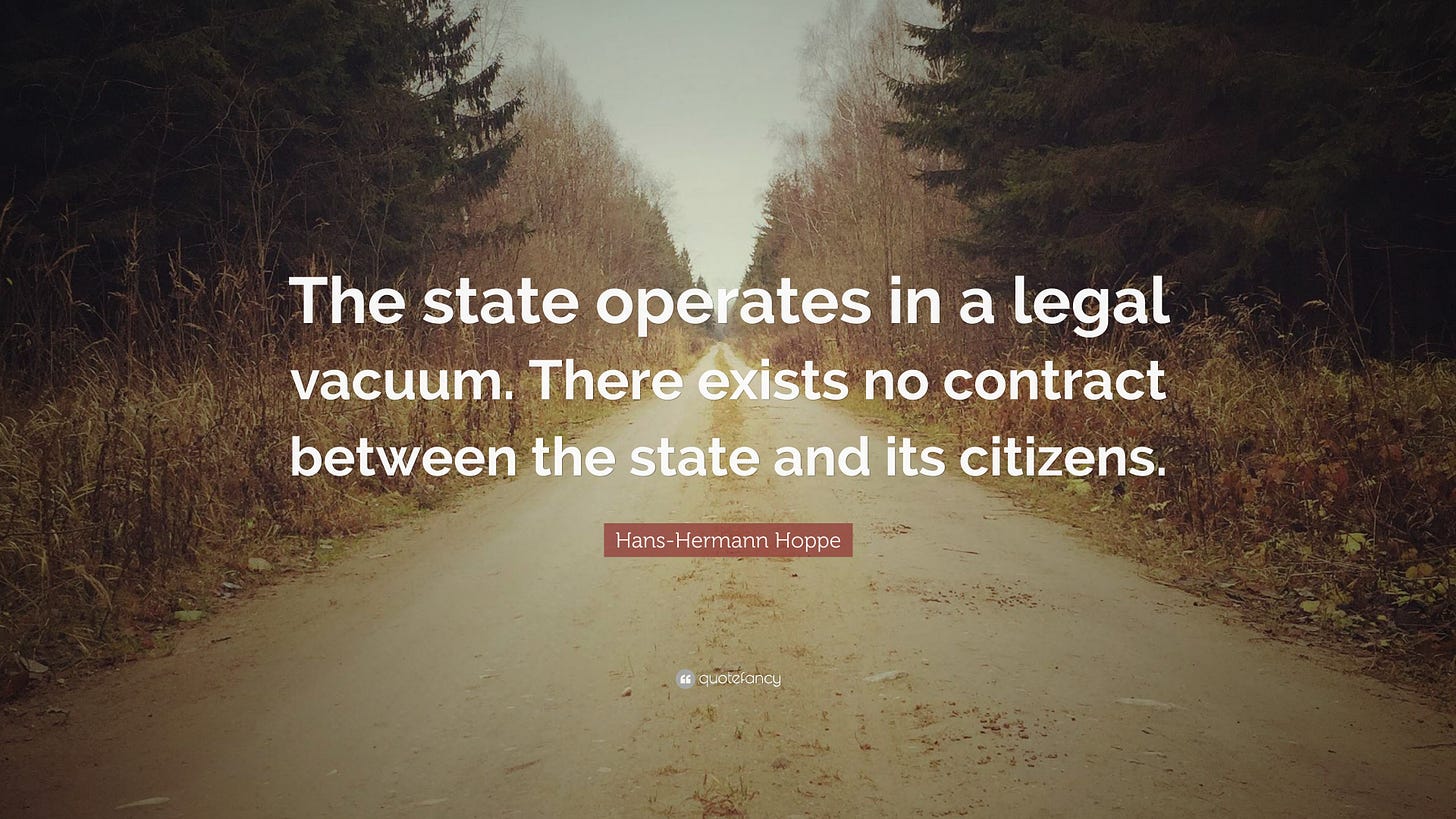 Hans-Hermann Hoppe Quote: “The state operates in a legal vacuum. There  exists no contract between