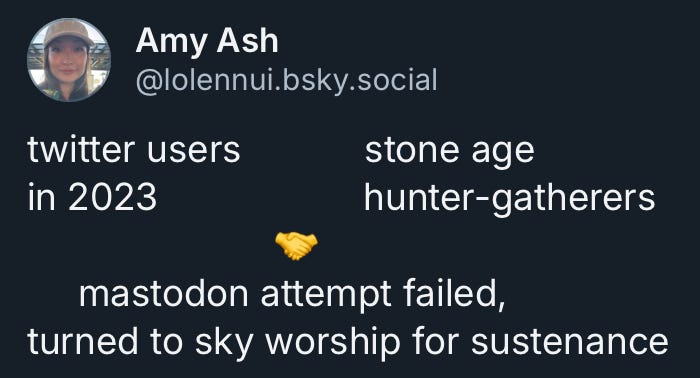 Post Amy Ash: twitter users in 2023 [emoji uścisku dłoni] stone age hunter-gatherers -> mastodon attempt failed, turned to sky worship for sustenance