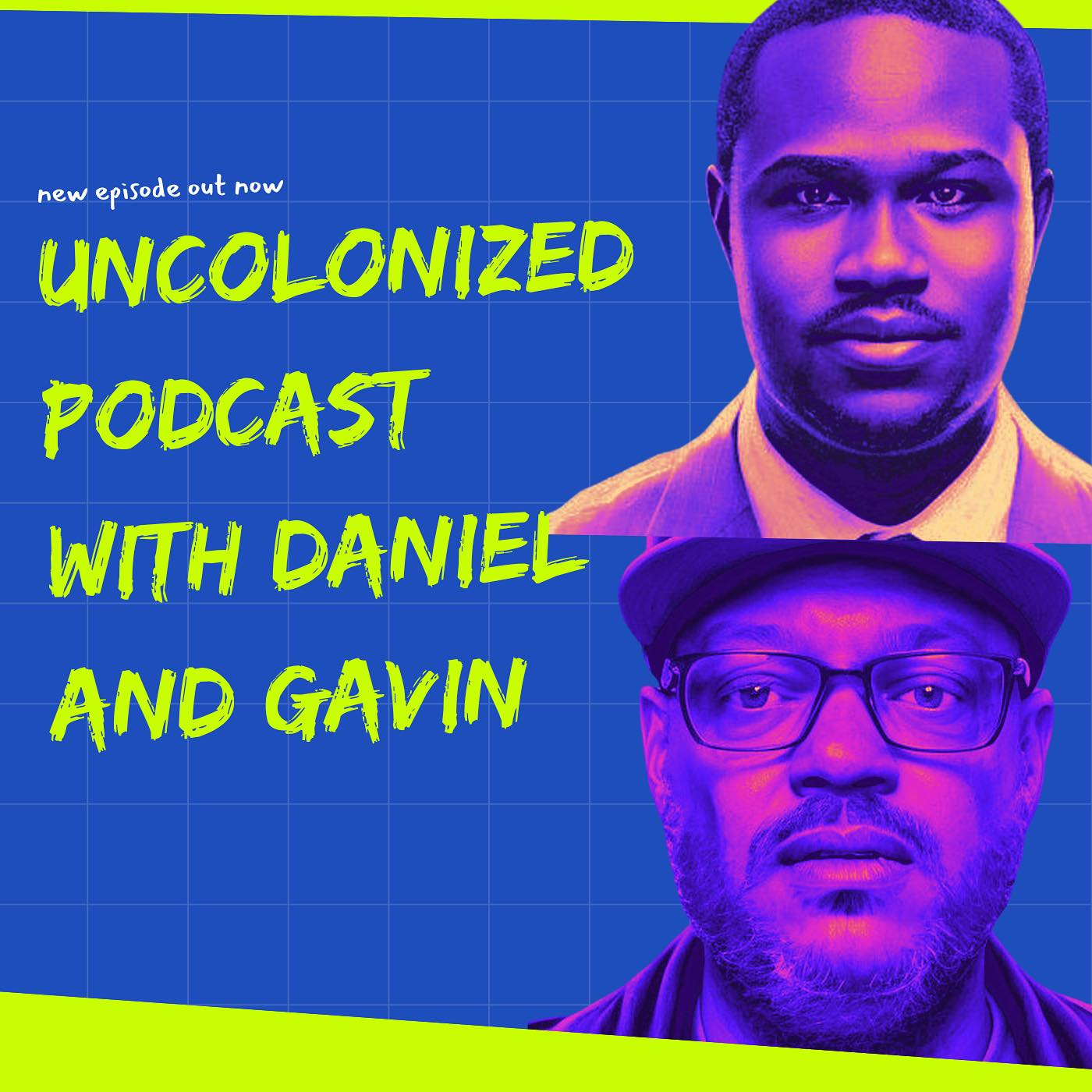 Podcast cover art for Uncolonized Podcast - Hosted by Gavin Stephens and Daniel Grant - @blackcanadiancreators 