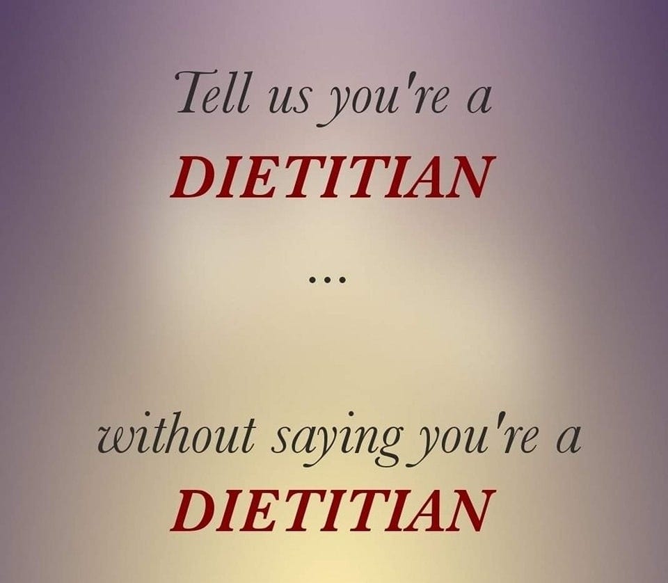 May be an image of text that says 'Tell us you're a DIETITIAN without saying you're a DIETITIAN'