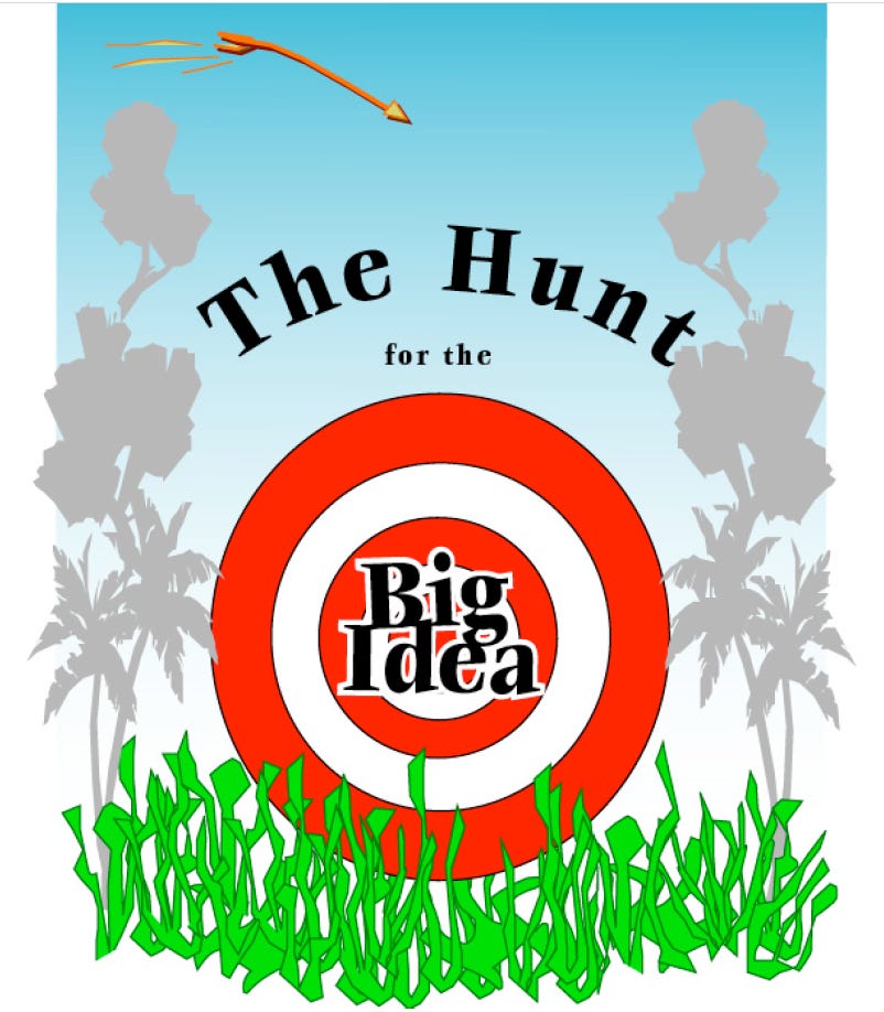 Your Hunt for the Big Idea