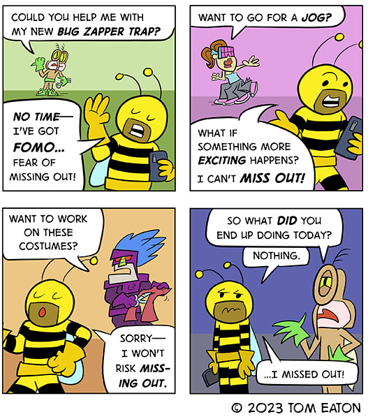 Buzzy Bee is holding a cell phone and tells Bug Zapper they don't want to help them with a new Bug Zapper trap. The tell Big Bug they don't want to help make costumes and finally it is night time. Mean Mosquito asks what they did today. Buzzy Bee looks dissapointed and says nothing, they missed out.