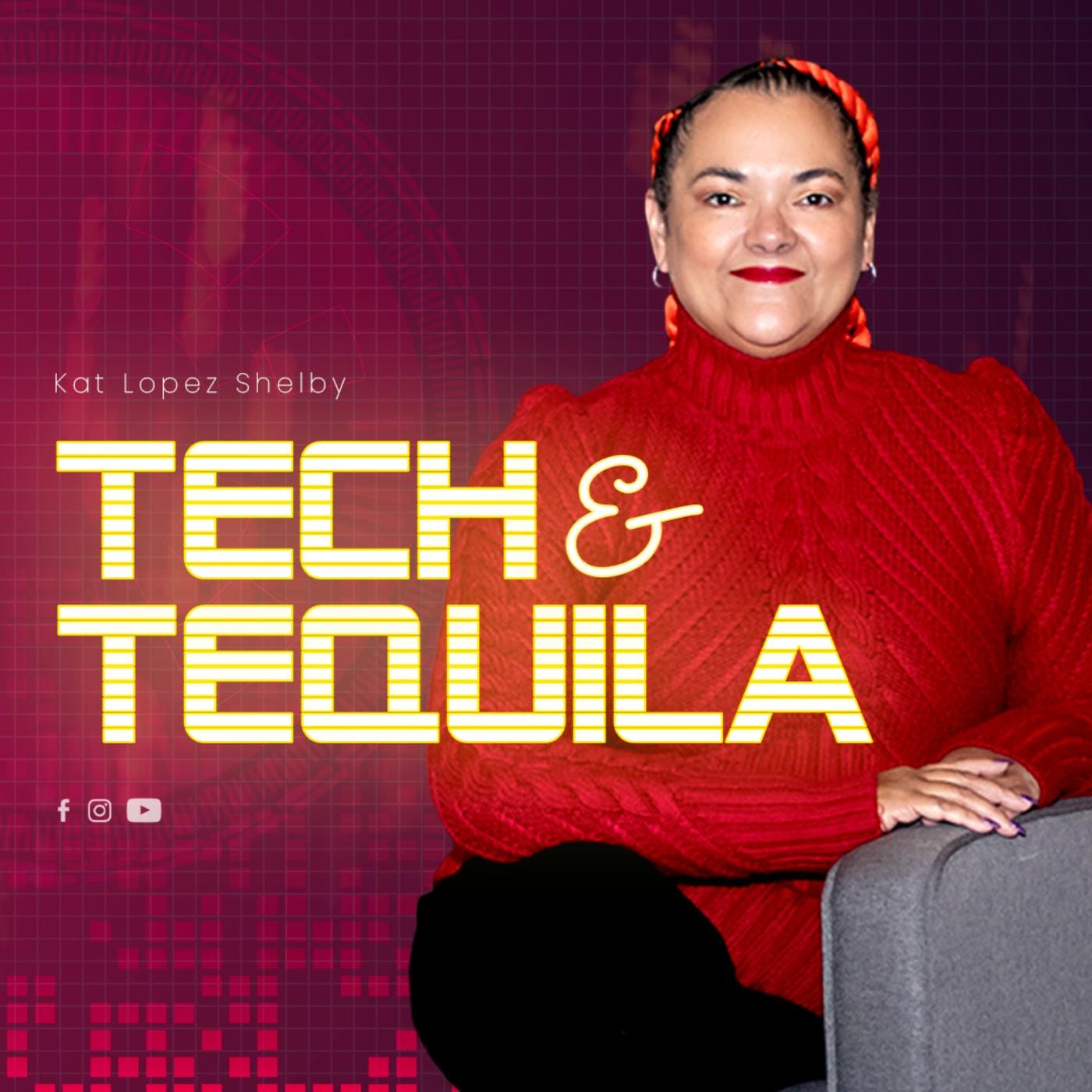 The image shows a podcast cover for "Tech & Tequila" featuring Kat Lopez Shelby. The title is written in large, bold, yellow text with a retro-tech font, with the "&" in a script font. The background has a dark red digital grid pattern with pixelated elements, evoking a technological theme. To the right, Kat Lopez Shelby is pictured wearing a vibrant red turtleneck sweater and headband, smiling confidently. Below the title, small icons for social media platforms like Facebook, Instagram, and YouTube are visible, suggesting the podcast’s presence on these platforms.