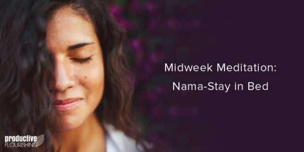 Relaxed person. Text overlay: Midweek Meditation: Nama-Stay in Bed