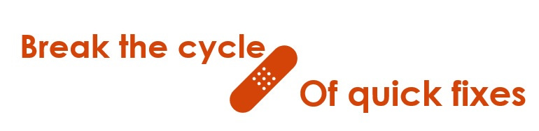 band aid - Break the cycle of quick fixes