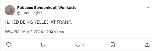 Reply from Wonkette Editrix Rebecca Schoenkopf: 'I LIKED BEING YELLED AT FRANK.'