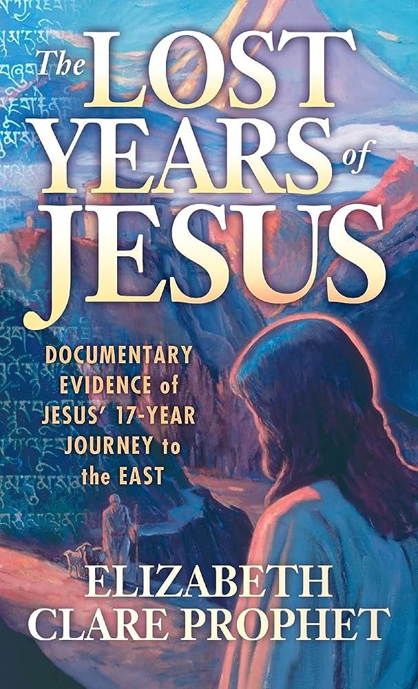 The Lost Years of Jesus: Documentary Evidence of Jesus' 17-Year Journey to  the East : Prophet, Elizabeth Clare: Amazon.in: Books