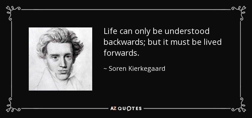 Life can only be understood backwards; but it must be lived forwards." -  Soren Kierkegaard [850x400] : r/QuotesPorn