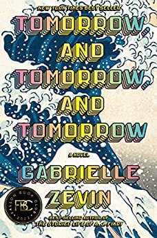Tomorrow, and Tomorrow, and Tomorrow: A novel by [Gabrielle Zevin]