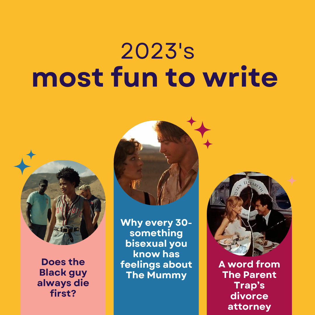 2023's most fun to write: A word from The Parent Trap's divorce attorney, Does the Black guy always die first, and Why every 30-something bisexual you know has feelings about The Mummy