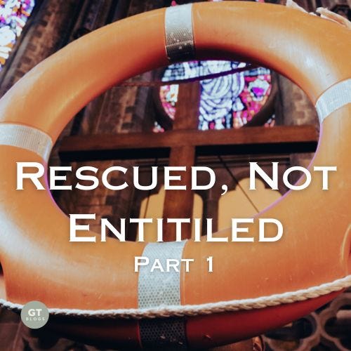 Rescued, Not Entitled, Part 1 a blog by Gary Thomas