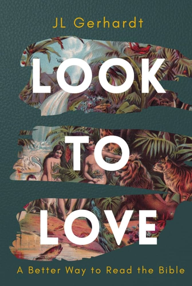 Look to Love: A Better Way to Read the Bible: Gerhardt, J L: 9798499823316:  Amazon.com: Books
