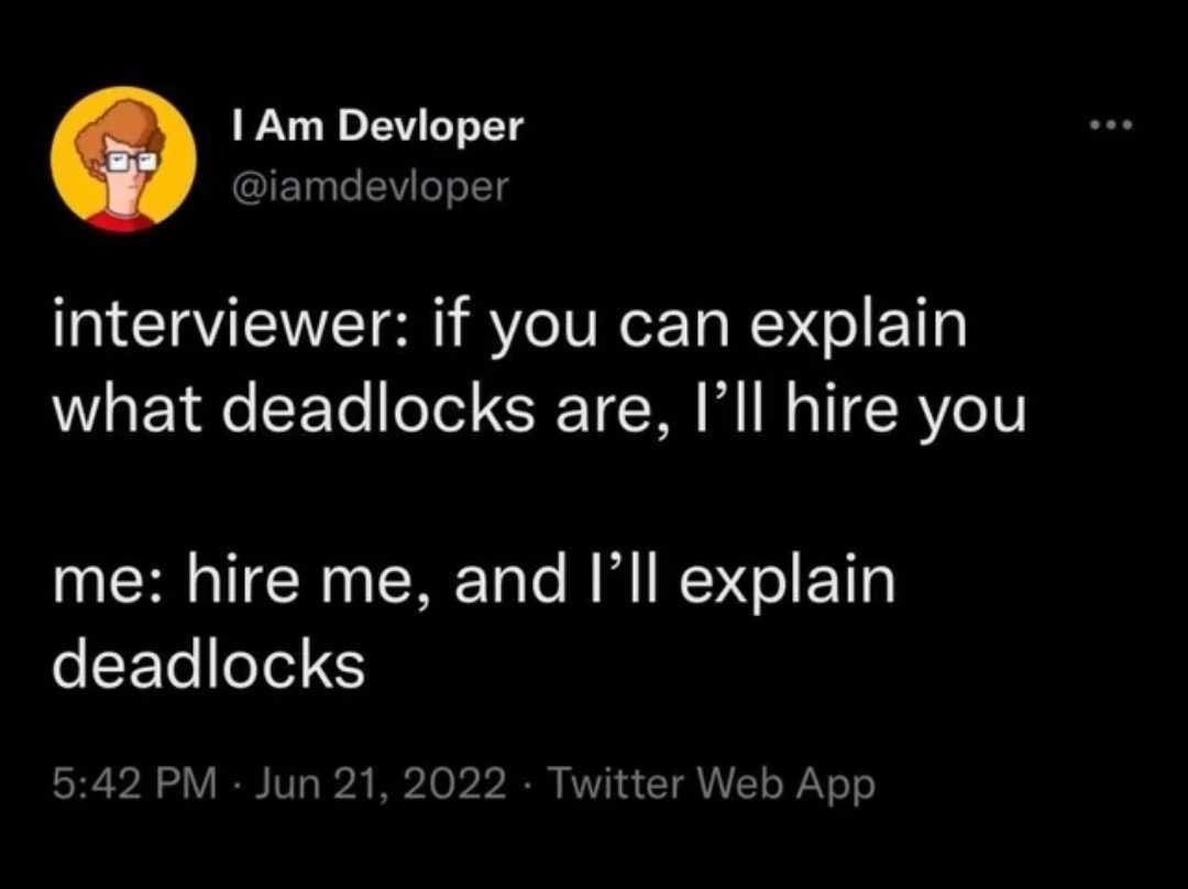 A tweet from a user named "I Am Devloper" with the handle @iamdevloper. It reads:

interviewer: if you can explain what deadlocks are, I’ll hire you.

me: hire me, and I’ll explain deadlocks