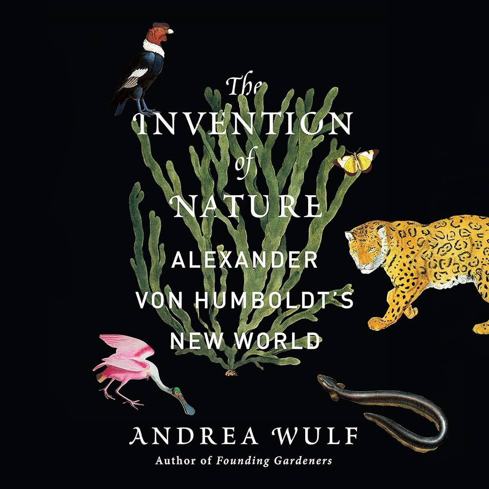 The Invention of Nature: Alexander von Humboldt's New World: 9781665152136:  Andrea Wulf: Books - Amazon.com