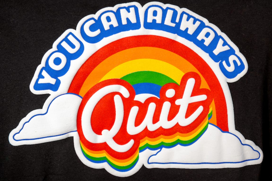 You Can Always Quit logo in puffy print on a very nice t-shirt.