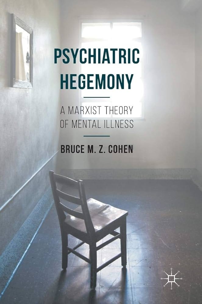 Psychiatric Hegemony: A Marxist Theory of Mental Illness