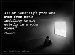 Taking my life back again after narcissistic abuse on X: ""All of  humanity's problems stem from man's inability to sit quietly in a room  alone" --Pascal https://t.co/Jj0Pp8Txb1" / X