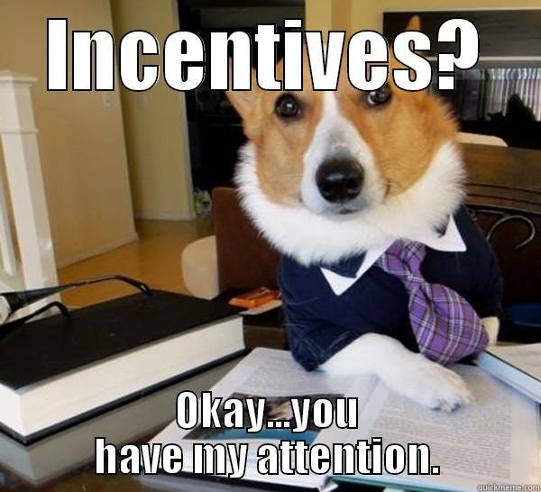 INCENTIVES!!! Yes please :-) - quickmeme