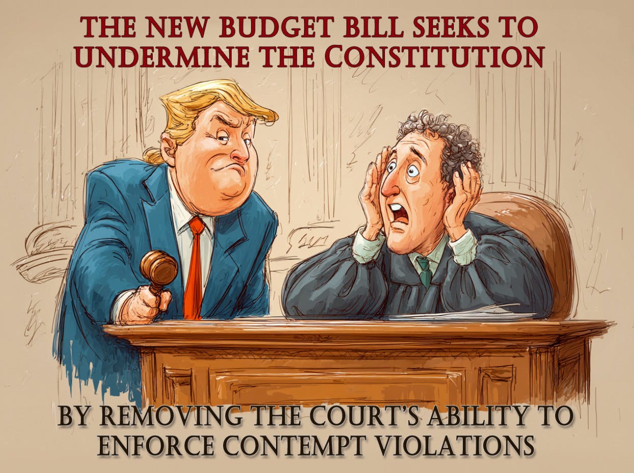 A drawing of Donald Trump grabbing a gavel away from a curly-haired judge in a traditional robe. In the background are classical pillars like those often seen at courthouses. The text reads "The New Budget Bill seeks to Undermine the Constitution by removing the court's ability to enforce contempt rulings." A drawing of Donald Trump grabbing a gavel away from a curly-haired judge in a traditional robe. In the background are classical pillars like those often seen at courthouses. The text reads "The New Budget Bill seeks to Undermine the Constitution by removing the court's ability to enforce contempt rulings."