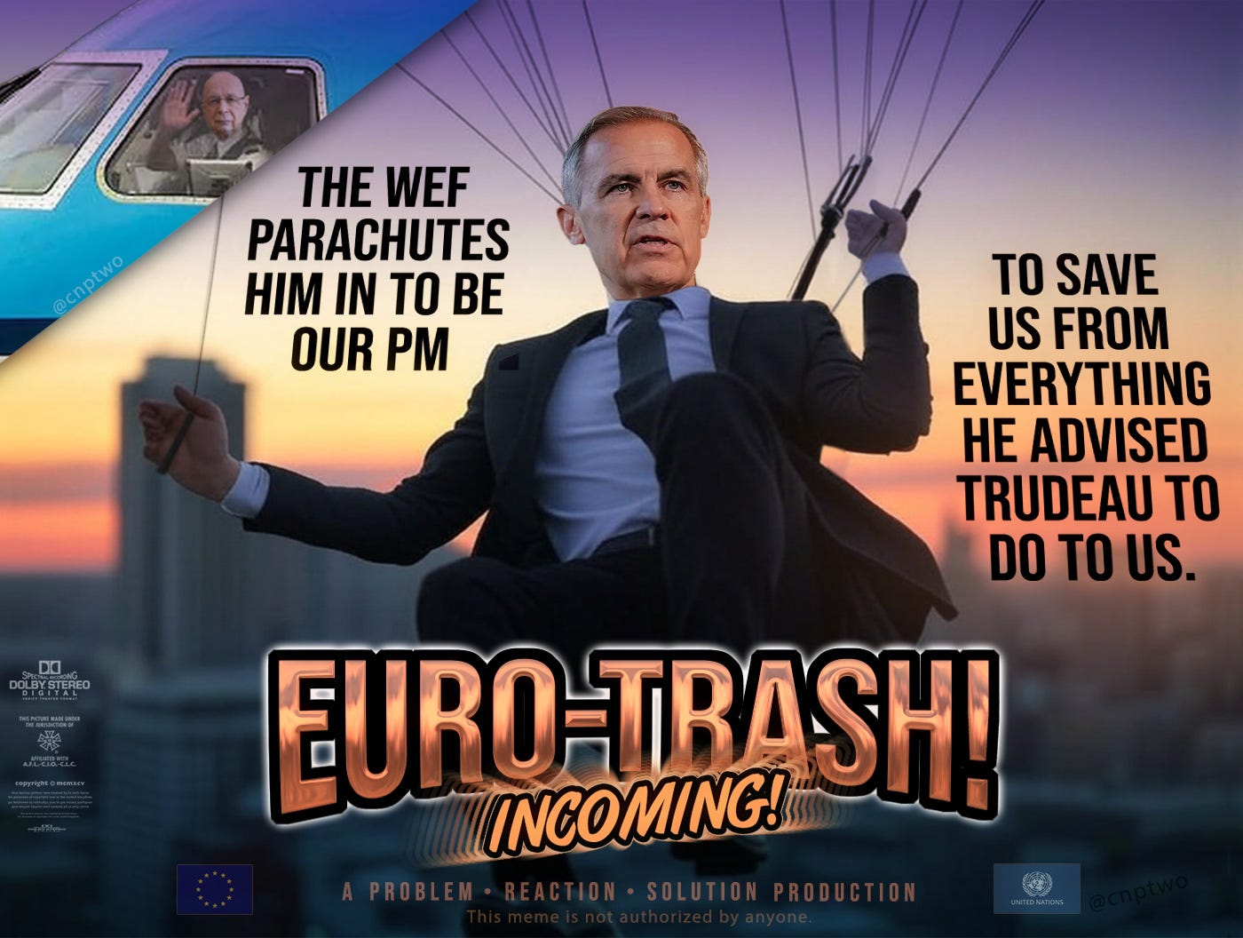 Meme: A picture of Mark Carney parachuting down over a sunset shot of a downtown core. In the upper left, a close-up of a cockpit window with Klaus Schwab waving. Text: The WEF parachutes him in to be our PM", "to save us from everything he advised Trudeau to do to us". Movie-like title graphic: EURO-TRASH! INCOMING!". Small text below says: "A Problem - Reaction - Solution production". Small faded EU and UN flags on either side. Disclaimer: This meme is not authorized by anyone.