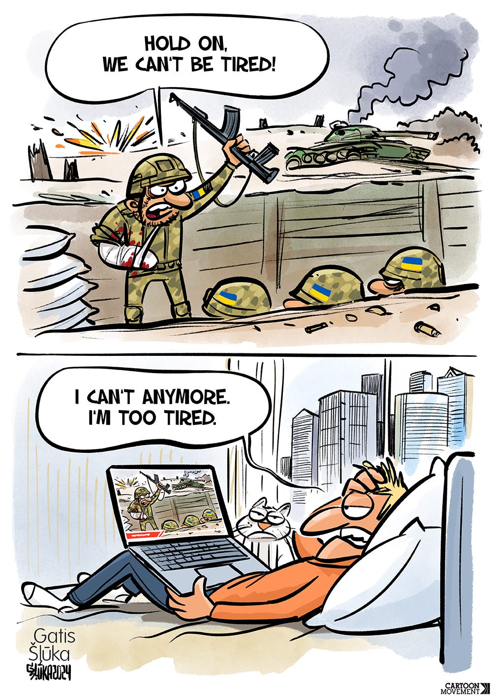 Two panel cartoon. The first panel shows a wounded Ukrainian solider in a trench motivating his fellow soldiers, saying 'Hold o,, we can't be tried!'. In the second panel we see a lazy guy lying on his bed looking at his laptop with a picture of the first panel on it, saying: 'I can't anymore. I'm too tired.