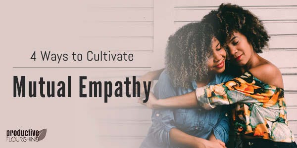 Two women hugging. Text overlay: 4 Ways to Cultivate Mutual Empathy