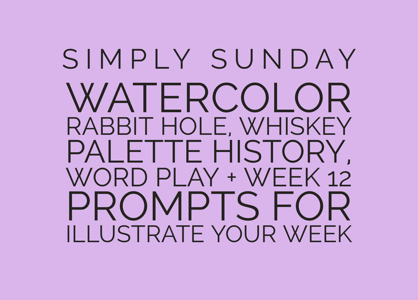 Simply Sunday: Watercolor rabbit hole, whiskey palette history, word play + week 12 prompts for Illustrate Your Week