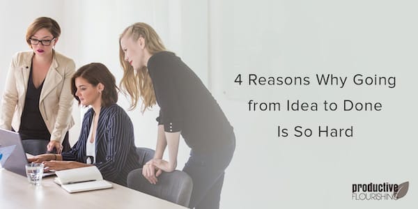 Three people around a desk looking at a laptop. Text overlay: 4 Reasons Why Going from Idea to Done Is So Hard