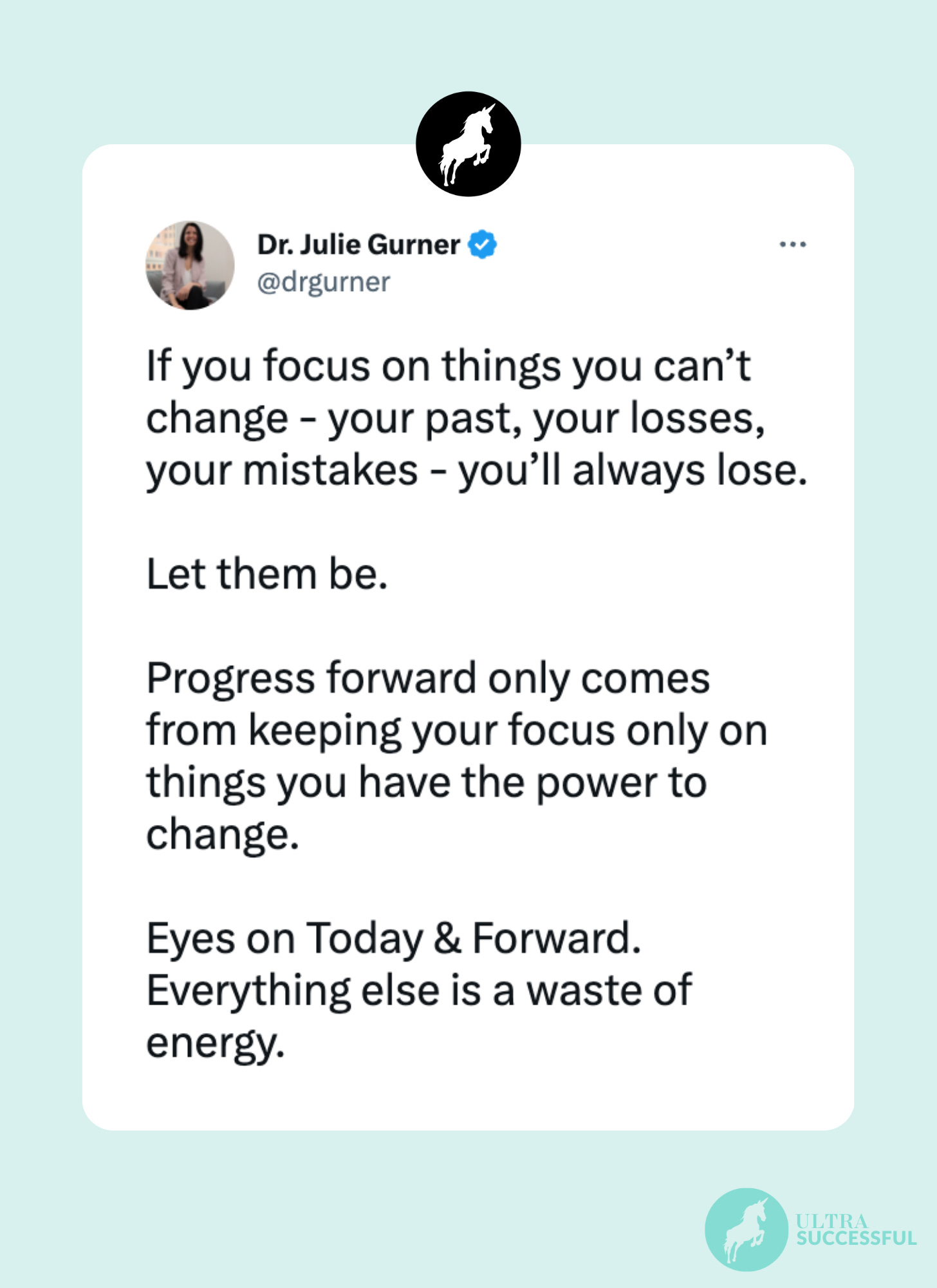 @drgurner: If you focus on things you can’t change - your past, your losses, your mistakes - you’ll always lose.  Let them be.  Progress forward only comes from keeping your focus only on things you have the power to change.  Eyes on Today & Forward. Everything else is a waste of energy.