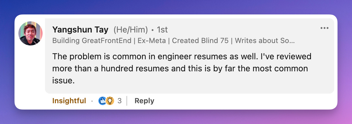 The problem is common in engineer resumes as well. I've reviewed more than a hundred resumes and this is by far the most common issue.
