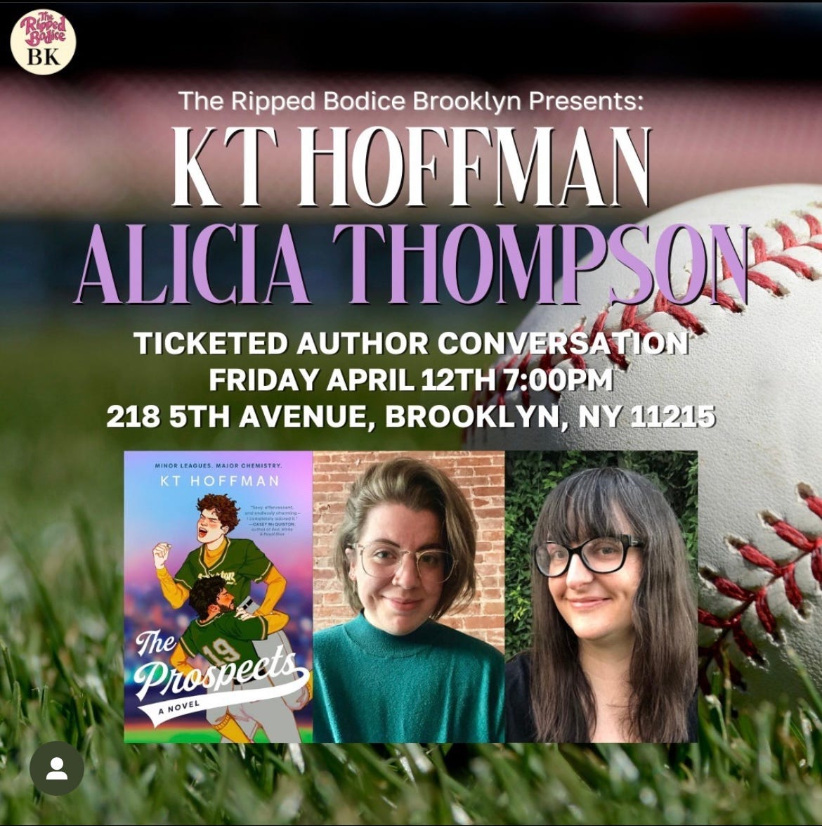 Graphic for Ripped Bodice event that says KT Hoffman and Alicia Thompson, Ticketed Author Conversation, Friday April 12th at 7:00pm, 218 5th Avenue, Brooklyn, NY 11215, and has pictures of KT's book The Prospects, KT, and me!