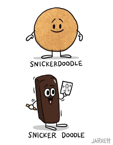 The first panel shows a snickerdoodle cookie captioned, "snickerdoodle". The second panel shows a snickers bar holding a piece of paper with a drawing on it. It is captioned, "snicker doodle"!