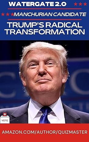 Watergate 2.0: The Manchurian President? Trump&#39;s Radical Transformation of American Politics (Quizmaster China: Political Economy)