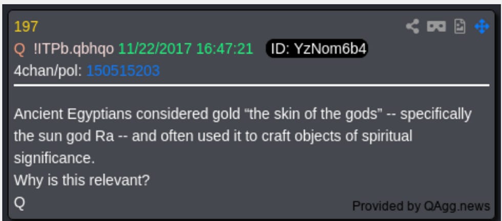 Ancient Egyptians considered gold "the skin of the gods" - specifically the sun god Ra - and often used it to craft objects of spiritual significance. Why is this relevant? Q