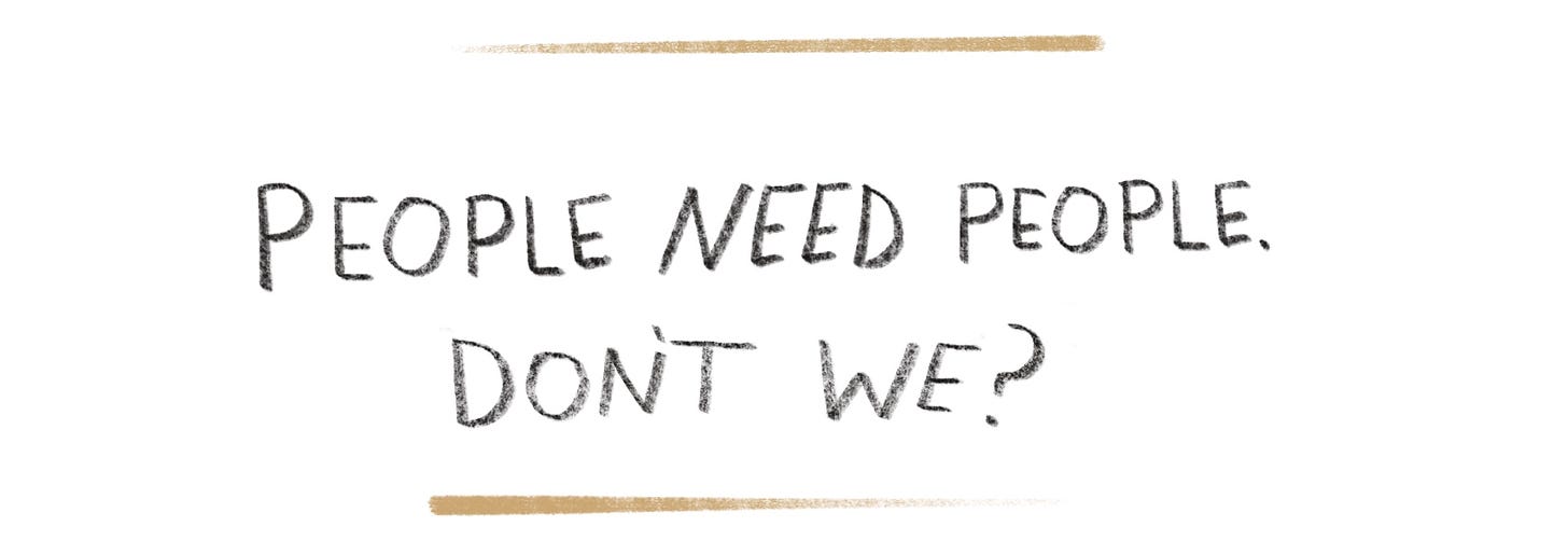 Handwritten quote, "People need people. Don't we?"