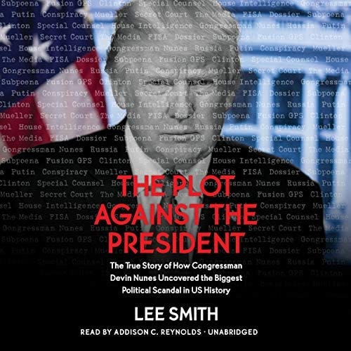 The Plot Against the President: The True Story of How Congressmen Devin  Nunes Uncovered the Biggest Political Scandal in US History: Lee Smith:  9781549100949: Amazon.com: Books