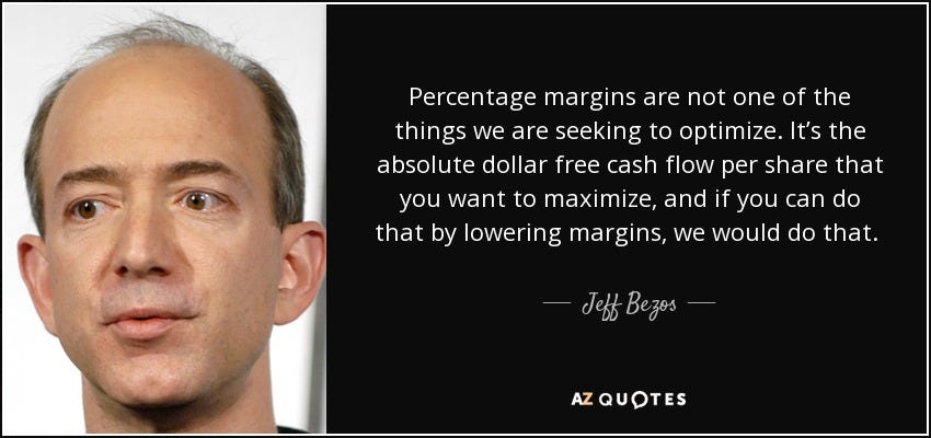 Jeff Bezos quote: Percentage margins are not one of the things we are...