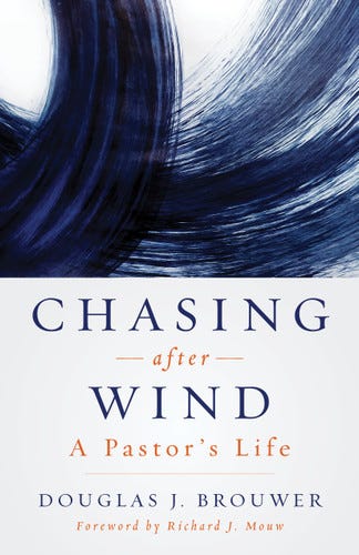 Chasing after Wind (A Pastor's Life) by Douglas J. Brouwer, Richard J. Mouw, 9780802881878