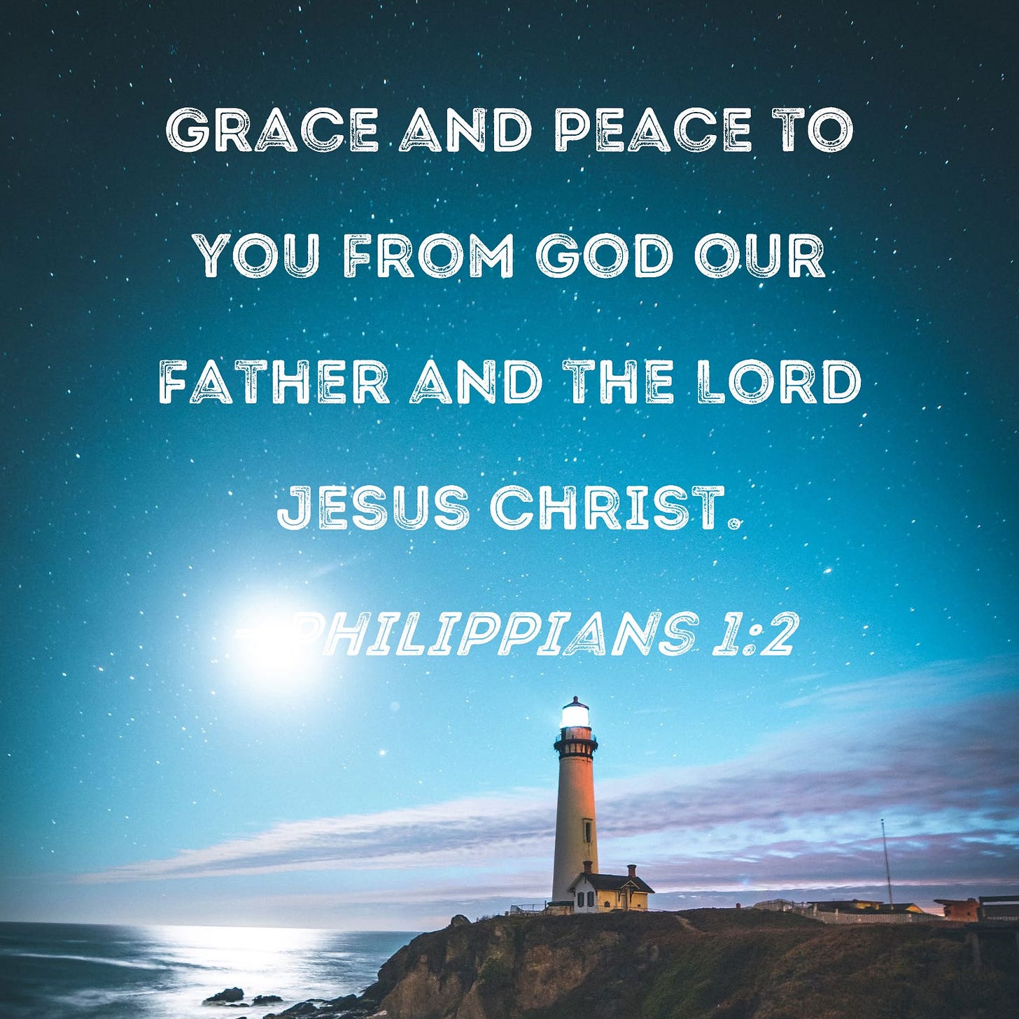 Philippians 1:2 Grace and peace to you from God our Father and the Lord Jesus Christ.