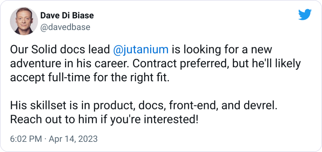 Our Solid docs lead  @jutanium  is looking for a new adventure in his career. Contract preferred, but he'll likely accept full-time for the right fit.  His skillset is in product, docs, front-end, and devrel. Reach out to him if you're interested!
