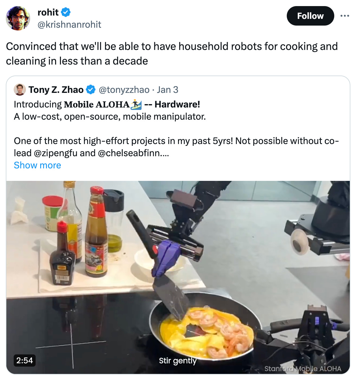  See new posts Conversation rohit @krishnanrohit Convinced that we'll be able to have household robots for cooking and cleaning in less than a decade Quote Tony Z. Zhao @tonyzzhao · Jan 3 Introducing 𝐌𝐨𝐛𝐢𝐥𝐞 𝐀𝐋𝐎𝐇𝐀🏄 -- Hardware! A low-cost, open-source, mobile manipulator.  One of the most high-effort projects in my past 5yrs! Not possible without co-lead @zipengfu and @chelseabfinn.  At the end, what's better than cooking yourself a meal with the 🤖🧑‍🍳 Show more