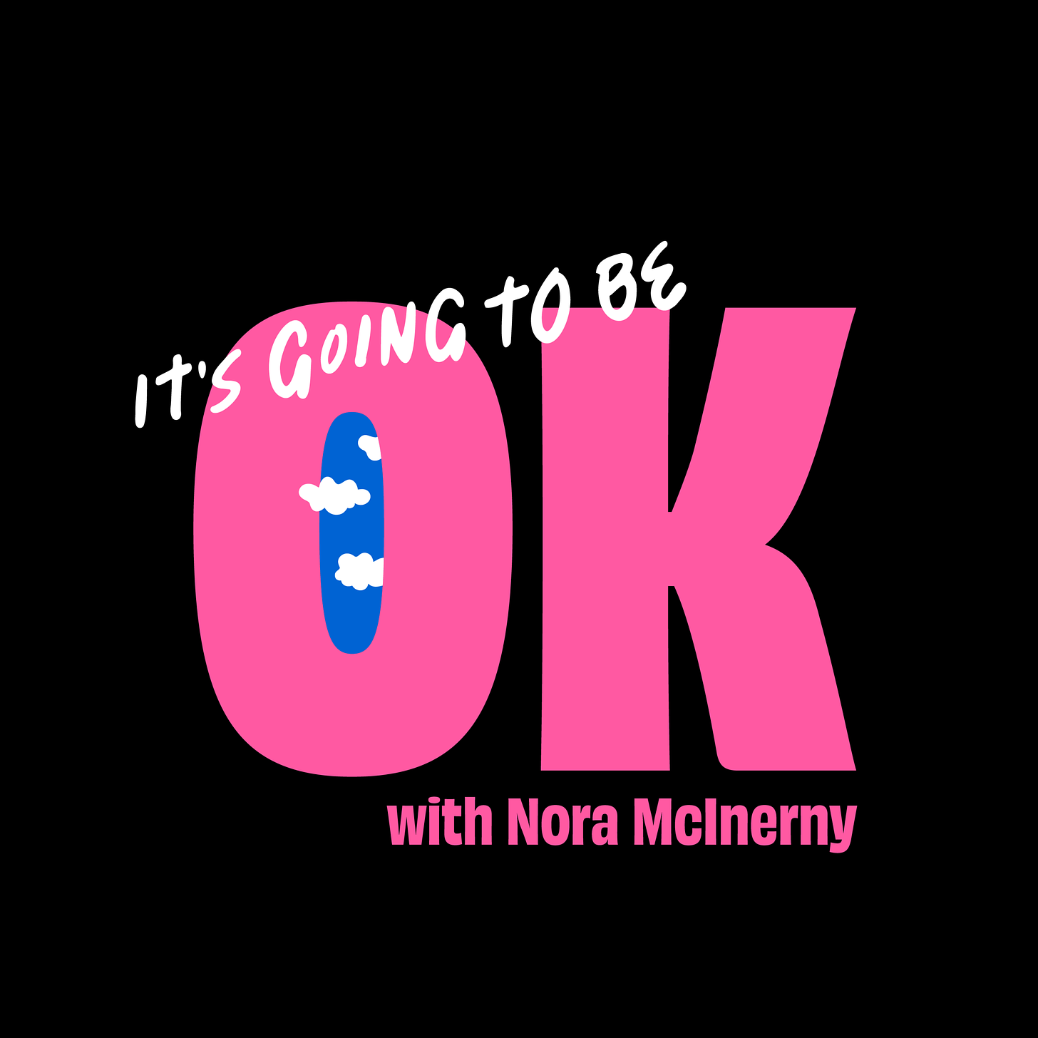 Podcast tile graphic for "It's Going To Be OK." The word OK is neon pink, and the O is filled with blue and white clouds.