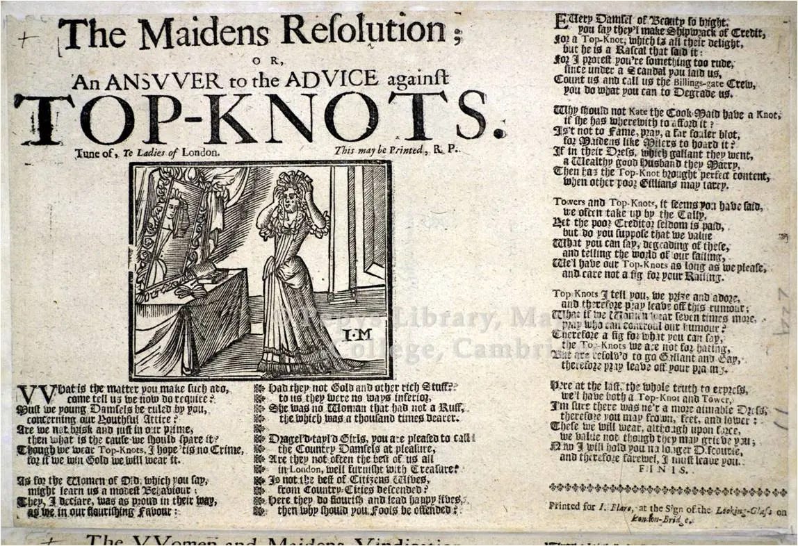 A broadside ballad called "The Maidens Resolution or An Answer to the Advice against Top-knots" that has a picture of a woman with fancy hair looking in a mirror.